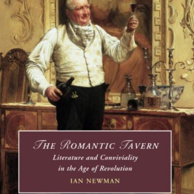 The Romantic Tavern: Literature and Conviviality in the Age of Revolution: 125 (Cambridge Studies in Romanticism