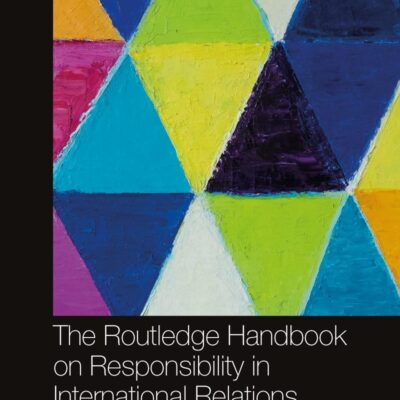 The Routledge Handbook on Responsibility in International Relations (Routledge Handbooks)