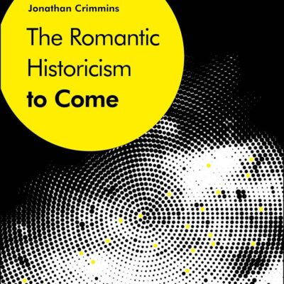 The Romantic Historicism to Come
