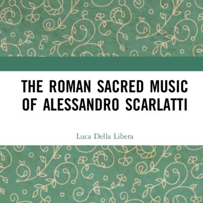 The Roman Sacred Music of Alessandro Scarlatti