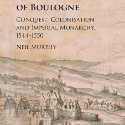 The Tudor Occupation of Boulogne: Conquest