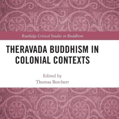 Theravada Buddhism in Colonial Contexts (Routledge Critical Studies in Buddhism)