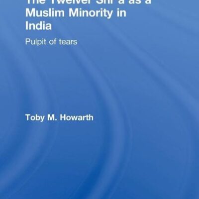The Twelver Shi'a As A Muslim Minority In India: Pulpit Of Tears