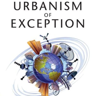 The Urbanism of Exception: The Dynamics of Global City Building in the Twenty-First Century