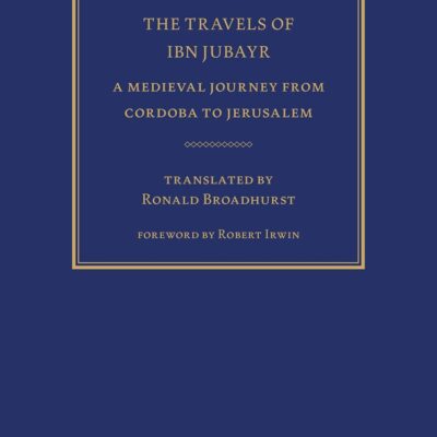 The Travels of Ibn Jubayr: A Medieval Journey from Cordoba to Jerusalem (Library of Middle East History)