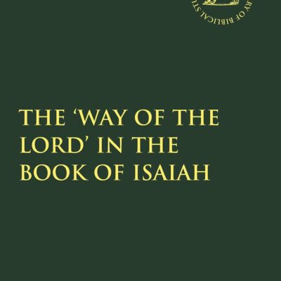 The 'Way of the LORD' in the Book of Isaiah (The Library of Hebrew Bible/Old Testament Studies)