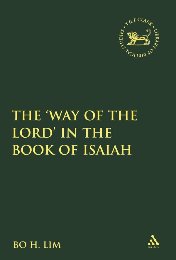 The 'Way of the LORD' in the Book of Isaiah (The Library of Hebrew Bible/Old Testament Studies)