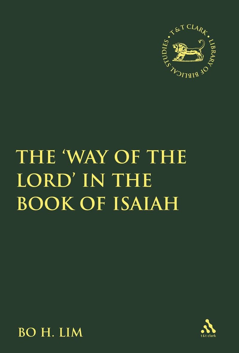 The 'Way of the LORD' in the Book of Isaiah (The Library of Hebrew Bible/Old Testament Studies)