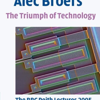 The Triumph of Technology: The BBC Reith Lectures 2005
