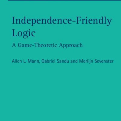 Independence-Friendly Logic: A Game-Theoretic Approach: 386 (London Mathematical Society Lecture Note Series)