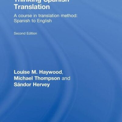 Thinking Spanish Translation: A Course in Translation Method: Spanish to English (Second Edition)