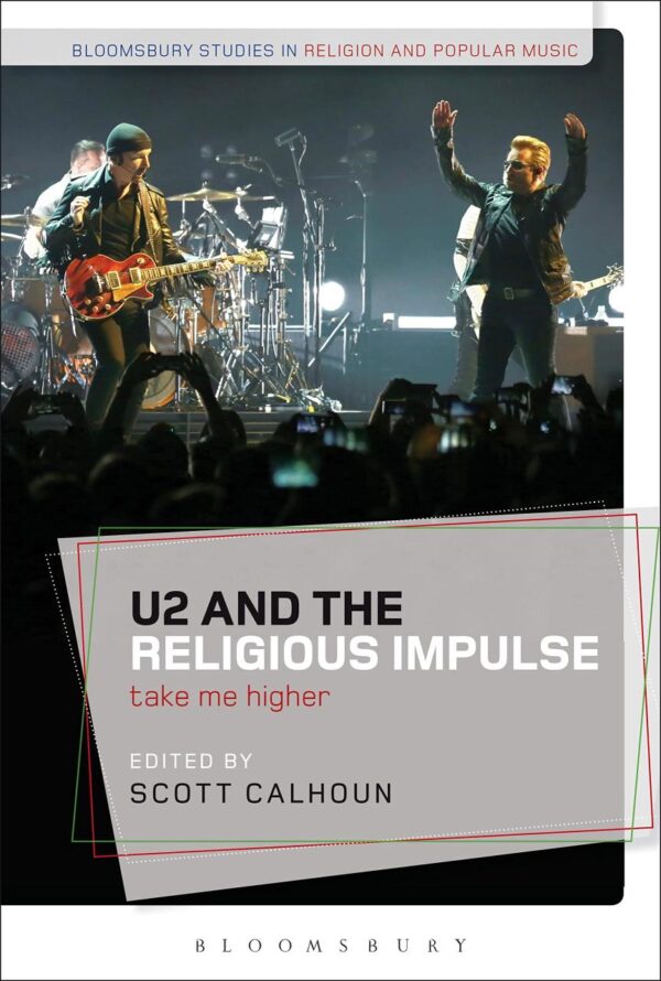 U2 and the Religious Impulse: Take Me Higher (Bloomsbury Studies in Religion and Popular Music)