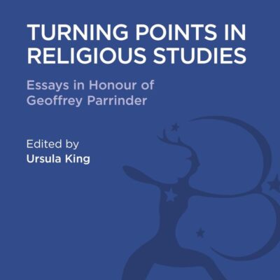 Turning Points in Religious Studies: Essays in Honour of Geoffrey Parrinder (Religious Studies: Bloomsbury Academic Collections)