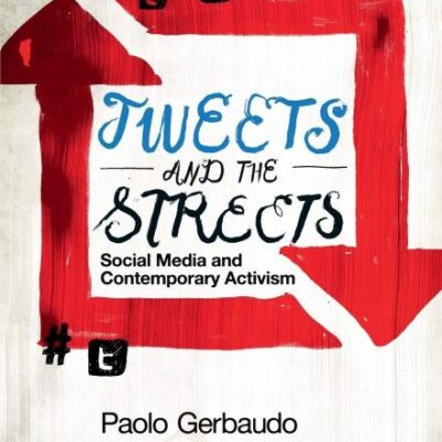 Tweets and the Streets: Social Media and Contemporary Activism