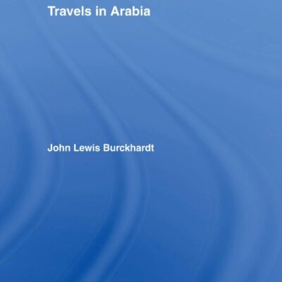Travels in Arabia: Comprehending an Account of those Territories in Hedjaz which the Mohammedans regard as Sacred