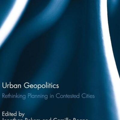 Urban Geopolitics: Rethinking Planning in Contested Cities (Routledge Studies in Urbanism and the City)