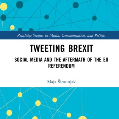 Tweeting Brexit: Social Media and the Aftermath of the Eu Referendum (Routledge Studies in Media