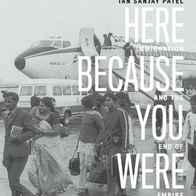 We're Here Because You Were There: Immigration and the End of Empire