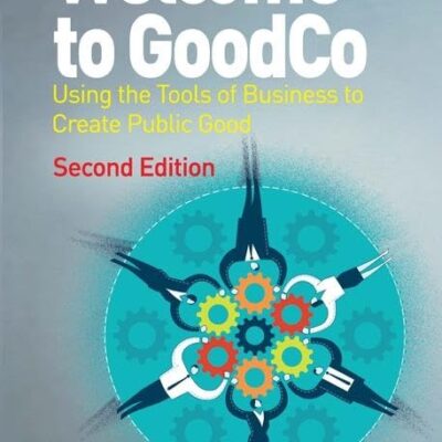 Welcome to GoodCo: Using the Tools of Business to Create Public Good