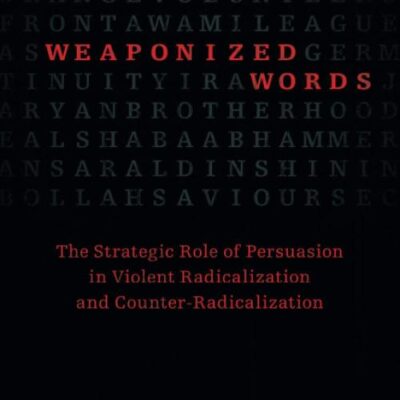 Weaponized Words: The Strategic Role of Persuasion in Violent Radicalization and Counter-Radicalization