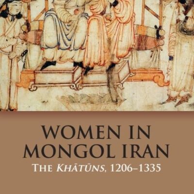 Women in Mongol Iran: The Khatuns