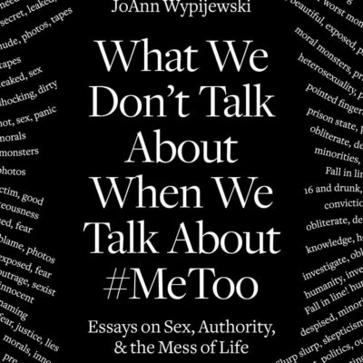 What We Don't Talk About: Essays on Sex