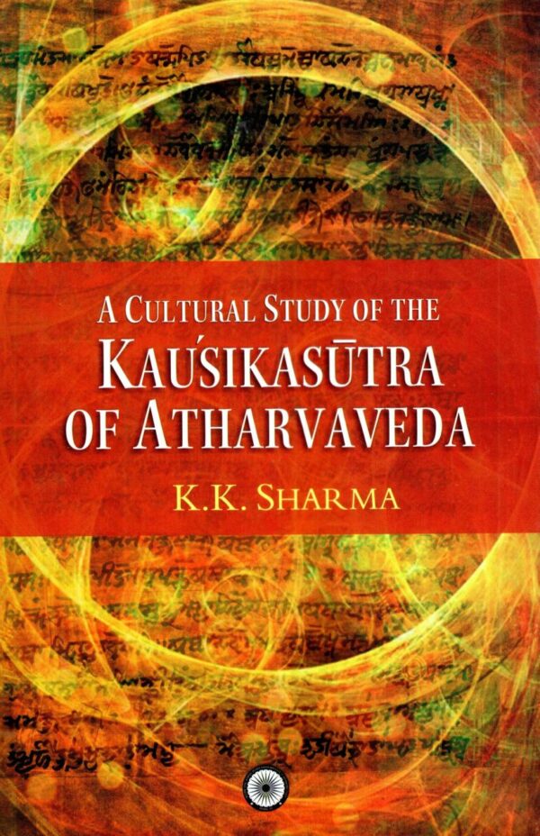 A Cultural Study Of The Kausikasutra Of Atharvaveda