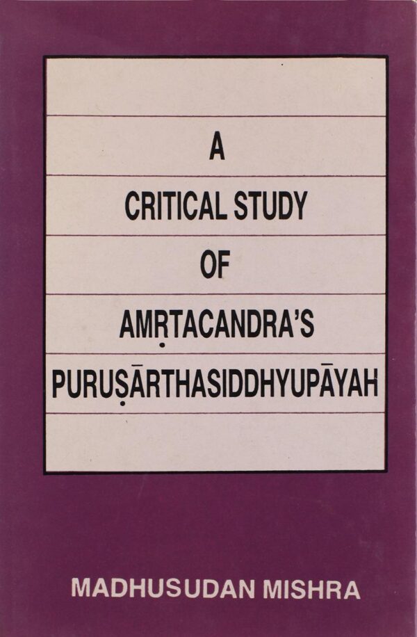 A Critical Study of Amritachandra Purusarthasiddhyupayah