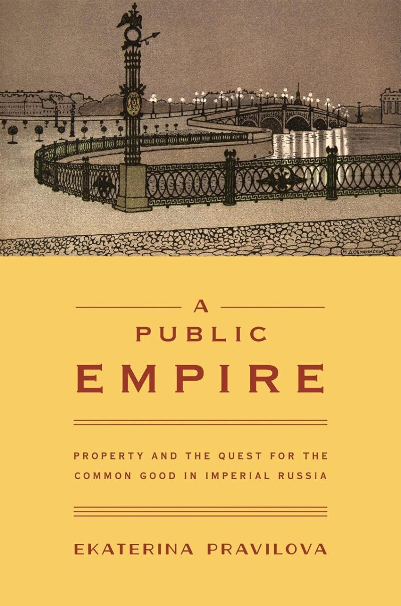 A Public Empire: Property and the Quest for the Common Good In Imperial Russia