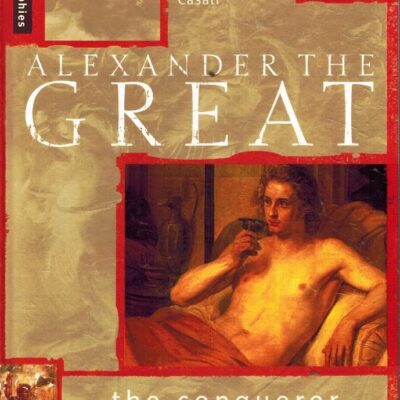 Alexander The Great: The Conqueror