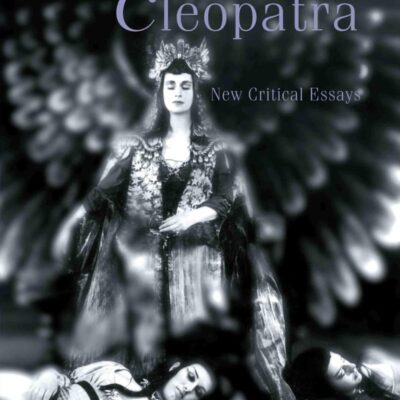 Antony and Cleopatra: New Critical Essays (Shakespeare Criticism)