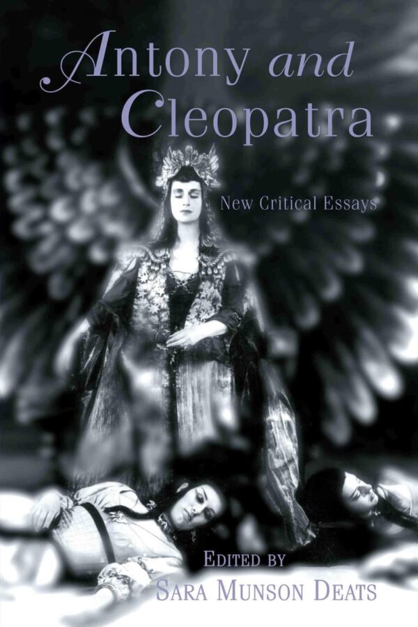Antony and Cleopatra: New Critical Essays (Shakespeare Criticism)