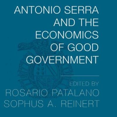 Antonio Serra and The Economics of Good Government (Palgrave Studies in the History of Finance)