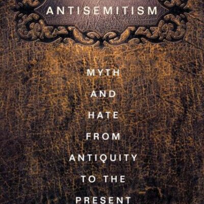 Antisemitism: Myth and Hate From Antiquity to the Present