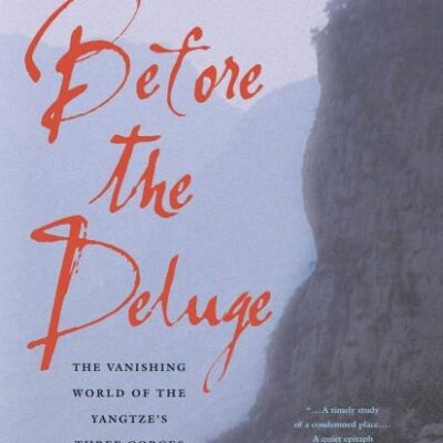 Before the Deluge: The Vanishing World of the Yangtz`sThree Gorges