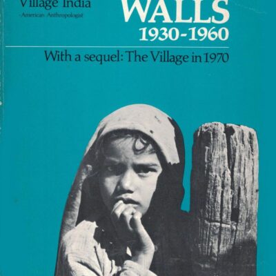 Behind Mud Walls 1930-1960: With a Sequel: The Village in 1970 and a New Chapter by Susan S. Wadley: The Village in 1984