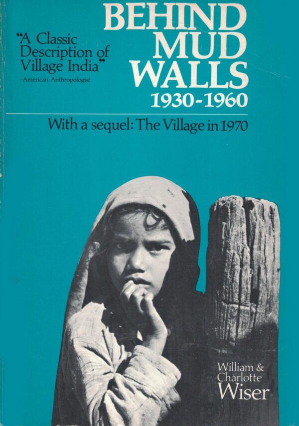 Behind Mud Walls 1930-1960: With a Sequel: The Village in 1970 and a New Chapter by Susan S. Wadley: The Village in 1984