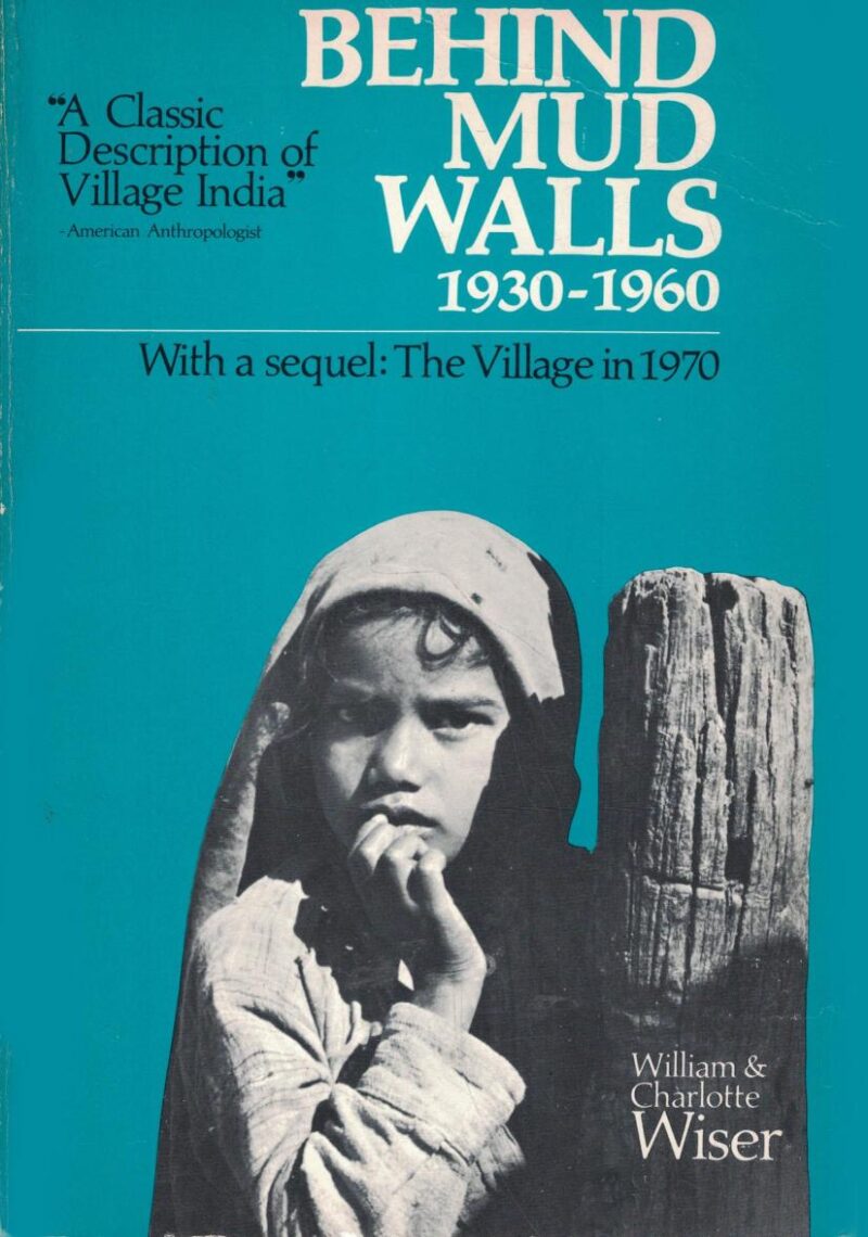 Behind Mud Walls 1930-1960: With a Sequel: The Village in 1970 and a New Chapter by Susan S. Wadley: The Village in 1984