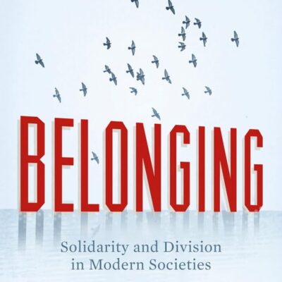 Belonging: Solidarity and Divison in Modern Societies: Solidarity and Division in Modern Societies