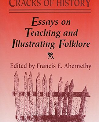 Between the Cracks of History: Essays Teaching and Illustrating Folklore: Essays on Teaching and Illustrating Folklore: 55 (Publications of the Texas Folklore Society)
