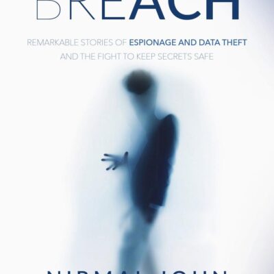Breach: Remarkable Stories of Espionage: Remarkable Stories of Espionage and Data Theft and the Fight to Keep Secrets Safe