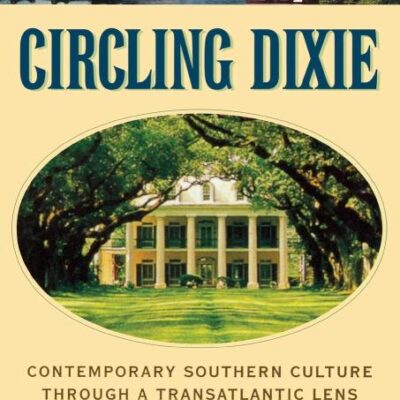 Circling Dixie: Contemporary Southern Culture through a Transatlantic Lens