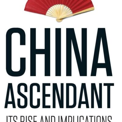 China Ascendant: Its Rise and Implications
