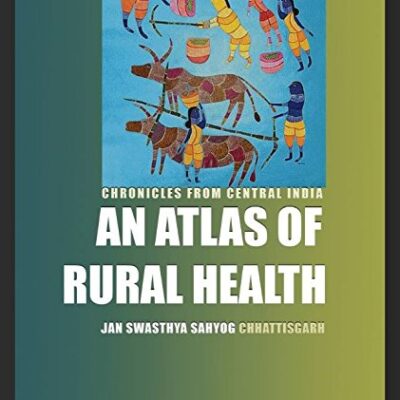 Chronicles From Central India: An Atlas of Rural Health