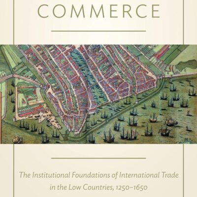 Cities of Commerce: The Institutional Foundations of International Trade in the Low Countries