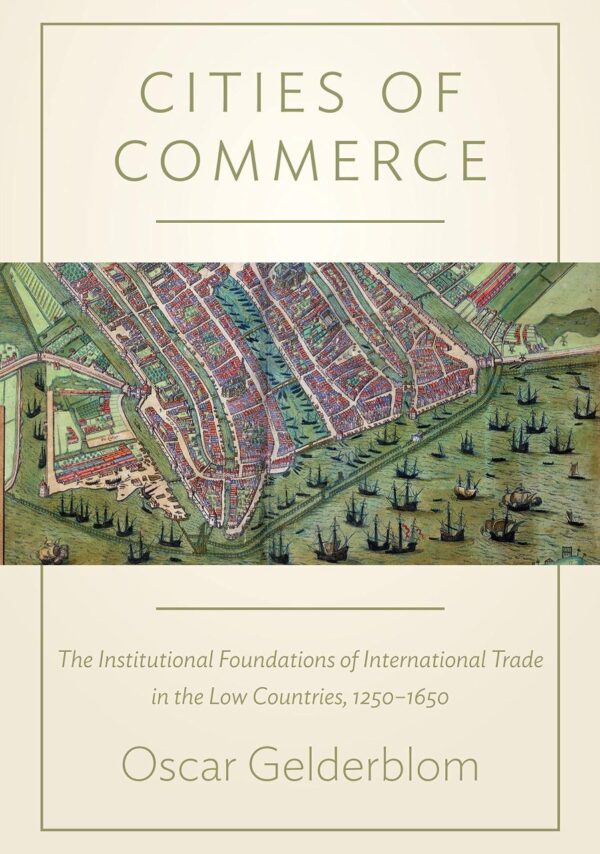 Cities of Commerce: The Institutional Foundations of International Trade in the Low Countries