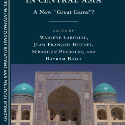 China and India in Central Asia: A New "Great Game"? (CERI Series in International Relations and Political Economy)