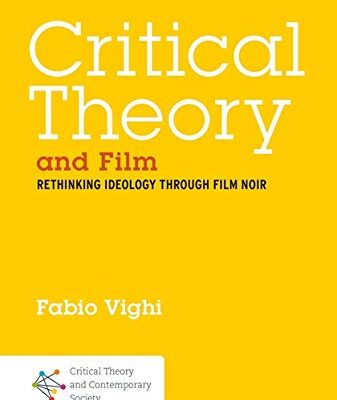 CRITICAL THEORY AND FILM: RETHINKING IDEOLOGY THROUGH FILM NOIR