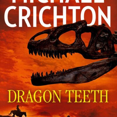 Dragon Teeth: From the author of Jurassic Park and the creator of the original Westworld