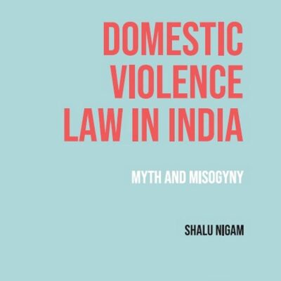 Domestic Violence Law in India: Myth and Misogyny